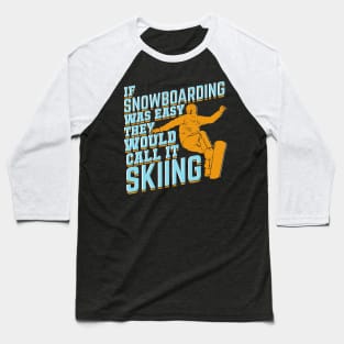 If Snowboarding Was Easy They Would Call It Skiing Baseball T-Shirt